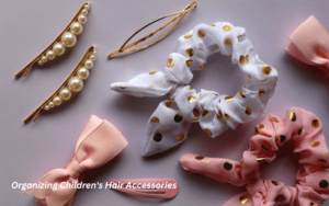 Organizing Children’s Hair Accessories: A Comprehensive Guide for Parents
